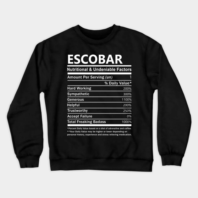 Escobar Name T Shirt - Escobar Nutritional and Undeniable Name Factors Gift Item Tee Crewneck Sweatshirt by nikitak4um